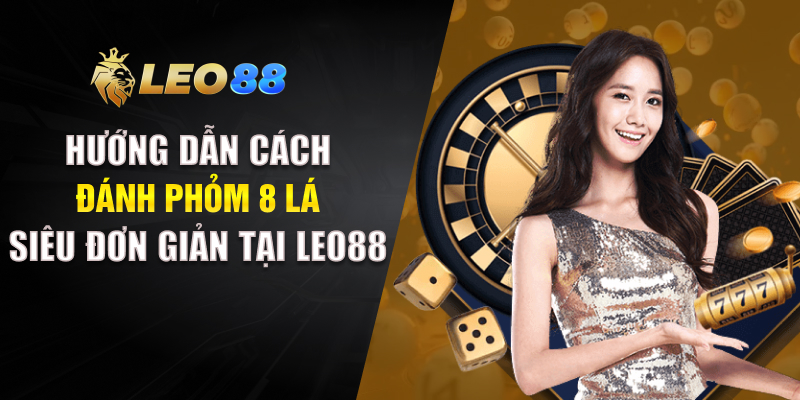 Cách Đánh Phỏm 8 Lá